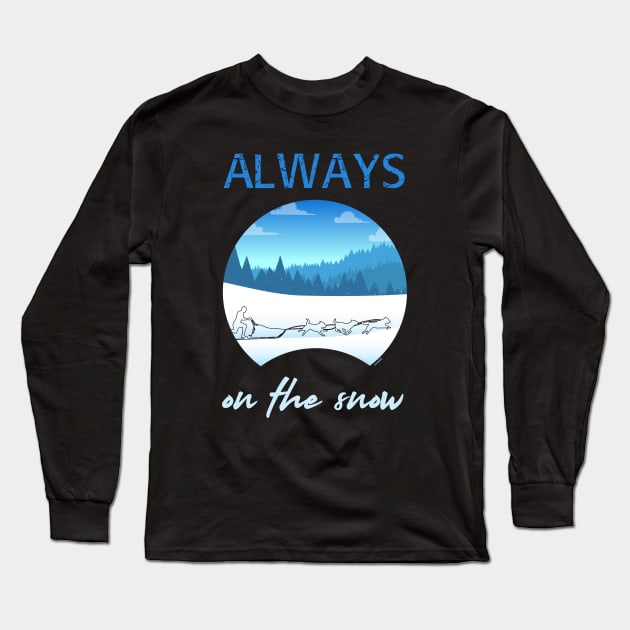 Always on the snow - Sled dog Long Sleeve T-Shirt by serre7@hotmail.fr